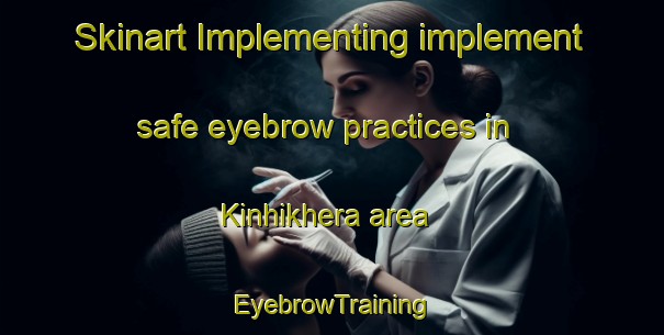 Skinart Implementing implement safe eyebrow practices in Kinhikhera area | EyebrowTraining | EyebrowClasses | SkinartTraining-India