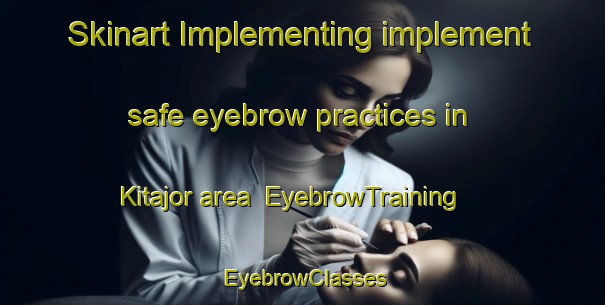 Skinart Implementing implement safe eyebrow practices in Kitajor area | EyebrowTraining | EyebrowClasses | SkinartTraining-India