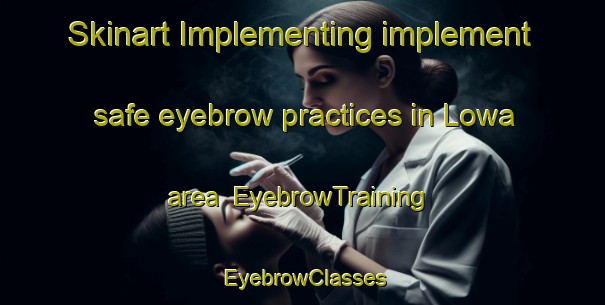 Skinart Implementing implement safe eyebrow practices in Lowa area | EyebrowTraining | EyebrowClasses | SkinartTraining-India