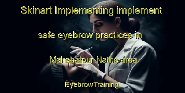 Skinart Implementing implement safe eyebrow practices in Mahabatpur Nathe area | EyebrowTraining | EyebrowClasses | SkinartTraining-India