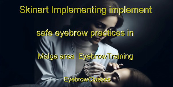 Skinart Implementing implement safe eyebrow practices in Malga area | EyebrowTraining | EyebrowClasses | SkinartTraining-India