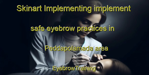 Skinart Implementing implement safe eyebrow practices in Peddapolamada area | EyebrowTraining | EyebrowClasses | SkinartTraining-India