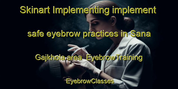 Skinart Implementing implement safe eyebrow practices in Sana Gajkhola area | EyebrowTraining | EyebrowClasses | SkinartTraining-India
