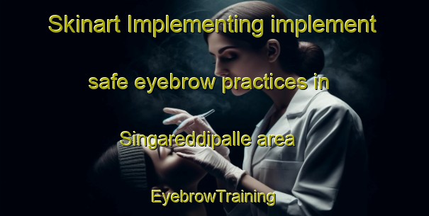 Skinart Implementing implement safe eyebrow practices in Singareddipalle area | EyebrowTraining | EyebrowClasses | SkinartTraining-India