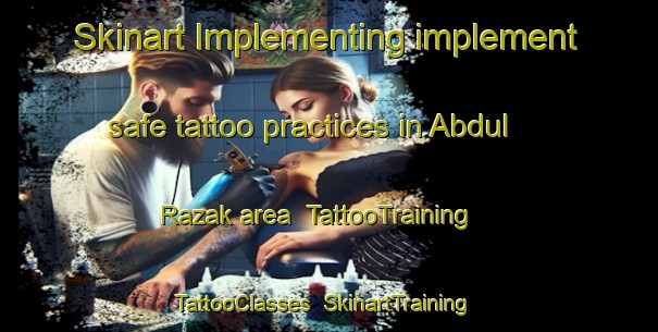 Skinart Implementing implement safe tattoo practices in Abdul Razak area | TattooTraining | TattooClasses | SkinartTraining-India
