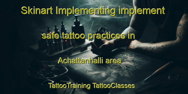 Skinart Implementing implement safe tattoo practices in Achattanhalli area | #TattooTraining #TattooClasses #SkinartTraining-India