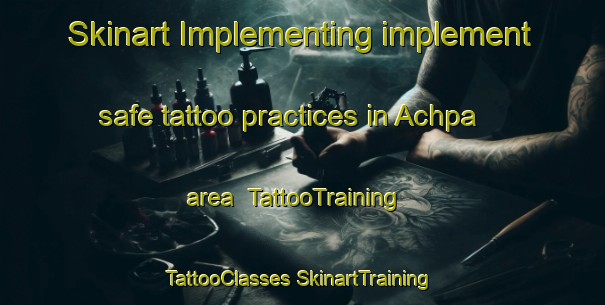 Skinart Implementing implement safe tattoo practices in Achpa area | #TattooTraining #TattooClasses #SkinartTraining-India