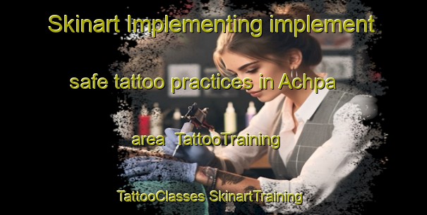 Skinart Implementing implement safe tattoo practices in Achpa area | #TattooTraining #TattooClasses #SkinartTraining-India