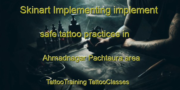 Skinart Implementing implement safe tattoo practices in Ahmadnagar Pachtaura area | #TattooTraining #TattooClasses #SkinartTraining-India