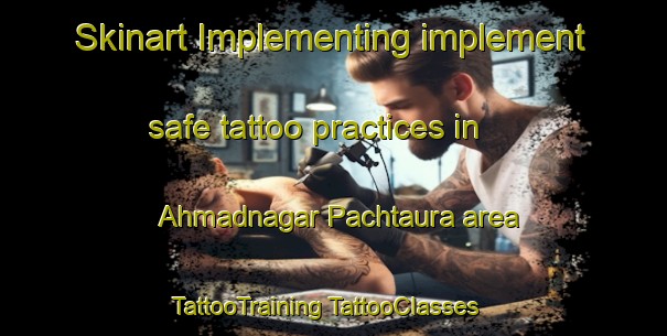 Skinart Implementing implement safe tattoo practices in Ahmadnagar Pachtaura area | #TattooTraining #TattooClasses #SkinartTraining-India