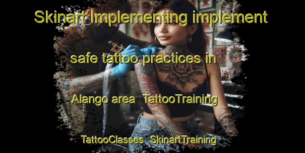 Skinart Implementing implement safe tattoo practices in Alango area | TattooTraining | TattooClasses | SkinartTraining-India