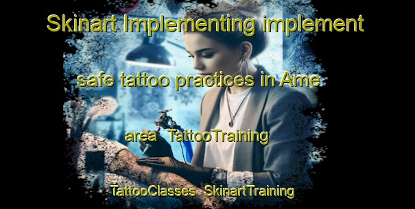 Skinart Implementing implement safe tattoo practices in Ame area | TattooTraining | TattooClasses | SkinartTraining-India
