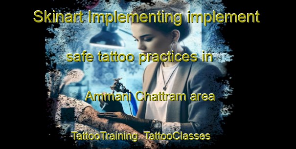 Skinart Implementing implement safe tattoo practices in Ammani Chattram area | TattooTraining | TattooClasses | SkinartTraining-India