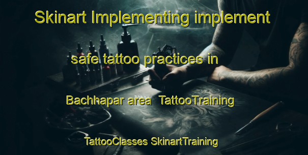 Skinart Implementing implement safe tattoo practices in Bachhapar area | #TattooTraining #TattooClasses #SkinartTraining-India