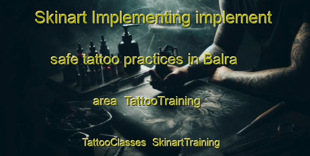 Skinart Implementing implement safe tattoo practices in Balra area | TattooTraining | TattooClasses | SkinartTraining-India