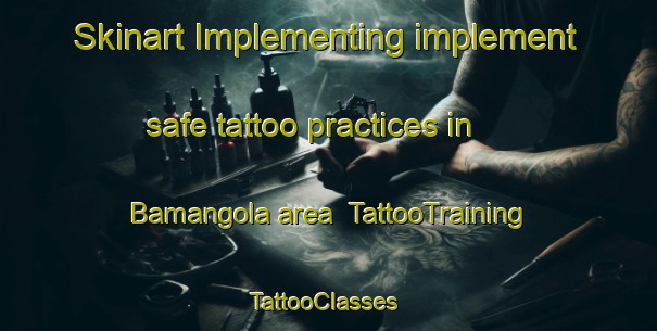 Skinart Implementing implement safe tattoo practices in Bamangola area | TattooTraining | TattooClasses | SkinartTraining-India