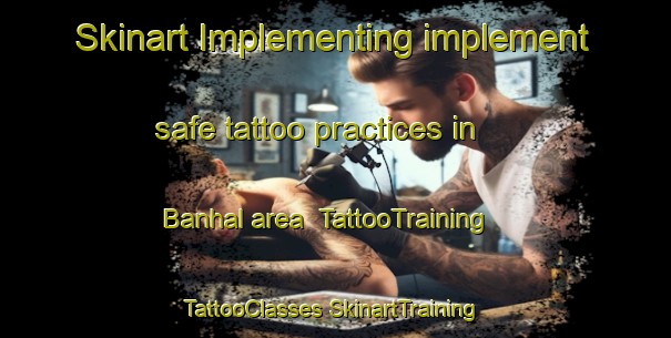 Skinart Implementing implement safe tattoo practices in Banhal area | #TattooTraining #TattooClasses #SkinartTraining-India