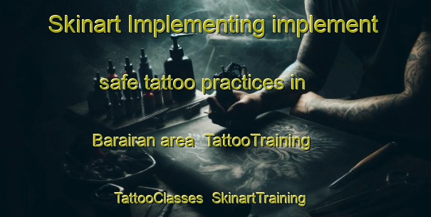 Skinart Implementing implement safe tattoo practices in Barairan area | TattooTraining | TattooClasses | SkinartTraining-India