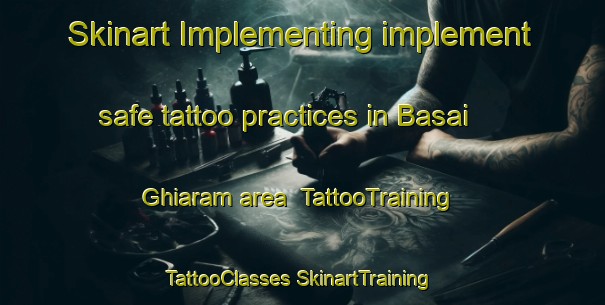 Skinart Implementing implement safe tattoo practices in Basai Ghiaram area | #TattooTraining #TattooClasses #SkinartTraining-India