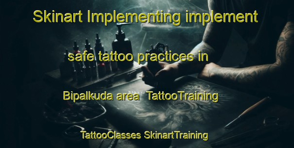 Skinart Implementing implement safe tattoo practices in Bipalkuda area | #TattooTraining #TattooClasses #SkinartTraining-India