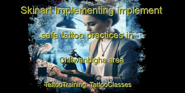 Skinart Implementing implement safe tattoo practices in Chitwanbigha area | TattooTraining | TattooClasses | SkinartTraining-India