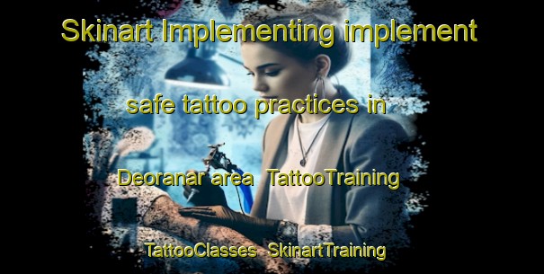Skinart Implementing implement safe tattoo practices in Deoranar area | TattooTraining | TattooClasses | SkinartTraining-India