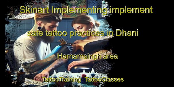 Skinart Implementing implement safe tattoo practices in Dhani Harnamsingh area | TattooTraining | TattooClasses | SkinartTraining-India