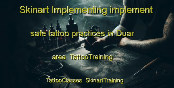 Skinart Implementing implement safe tattoo practices in Duar area | TattooTraining | TattooClasses | SkinartTraining-India