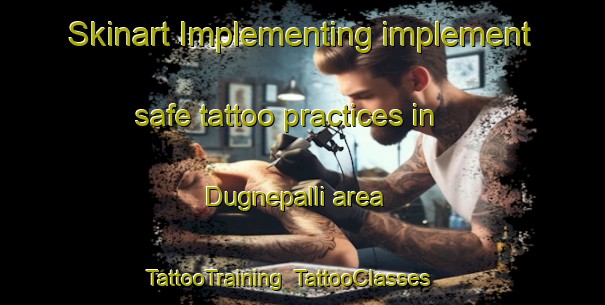 Skinart Implementing implement safe tattoo practices in Dugnepalli area | TattooTraining | TattooClasses | SkinartTraining-India