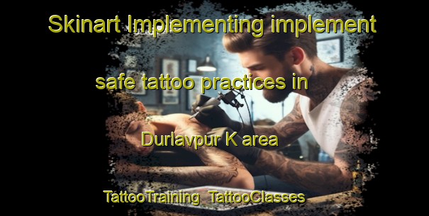 Skinart Implementing implement safe tattoo practices in Durlavpur K area | TattooTraining | TattooClasses | SkinartTraining-India