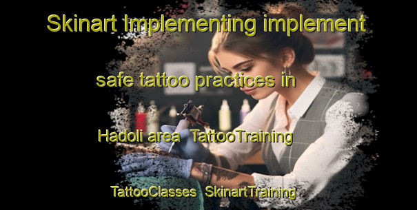 Skinart Implementing implement safe tattoo practices in Hadoli area | TattooTraining | TattooClasses | SkinartTraining-India