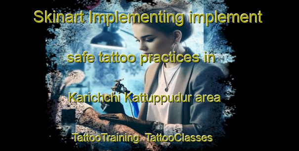 Skinart Implementing implement safe tattoo practices in Karichchi Kattuppudur area | TattooTraining | TattooClasses | SkinartTraining-India
