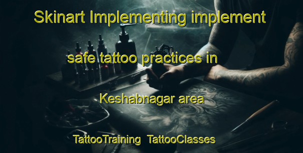 Skinart Implementing implement safe tattoo practices in Keshabnagar area | TattooTraining | TattooClasses | SkinartTraining-India