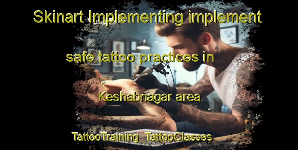 Skinart Implementing implement safe tattoo practices in Keshabnagar area | TattooTraining | TattooClasses | SkinartTraining-India