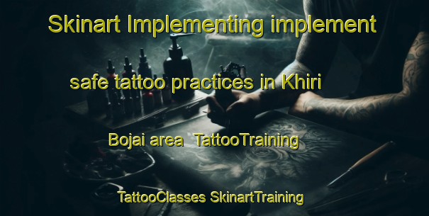 Skinart Implementing implement safe tattoo practices in Khiri Bojai area | #TattooTraining #TattooClasses #SkinartTraining-India