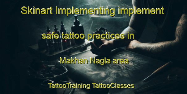 Skinart Implementing implement safe tattoo practices in Makhan Nagla area | #TattooTraining #TattooClasses #SkinartTraining-India