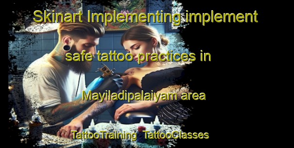Skinart Implementing implement safe tattoo practices in Mayiladipalaiyam area | TattooTraining | TattooClasses | SkinartTraining-India