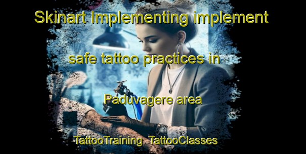 Skinart Implementing implement safe tattoo practices in Paduvagere area | TattooTraining | TattooClasses | SkinartTraining-India