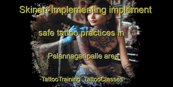 Skinart Implementing implement safe tattoo practices in Palannagaripalle area | TattooTraining | TattooClasses | SkinartTraining-India