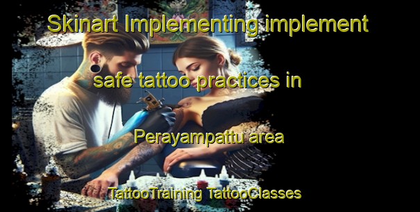 Skinart Implementing implement safe tattoo practices in Perayampattu area | #TattooTraining #TattooClasses #SkinartTraining-India