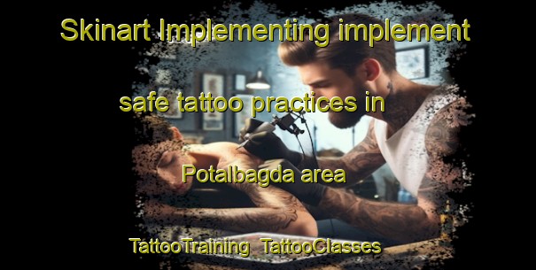 Skinart Implementing implement safe tattoo practices in Potalbagda area | TattooTraining | TattooClasses | SkinartTraining-India