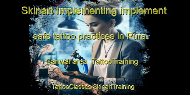 Skinart Implementing implement safe tattoo practices in Pura Sanwal area | #TattooTraining #TattooClasses #SkinartTraining-India