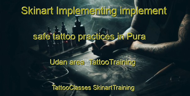 Skinart Implementing implement safe tattoo practices in Pura Udan area | #TattooTraining #TattooClasses #SkinartTraining-India