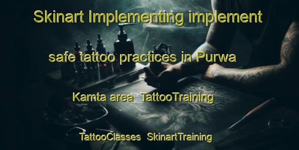 Skinart Implementing implement safe tattoo practices in Purwa Kamta area | TattooTraining | TattooClasses | SkinartTraining-India