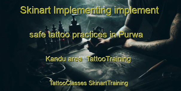 Skinart Implementing implement safe tattoo practices in Purwa Kandu area | #TattooTraining #TattooClasses #SkinartTraining-India