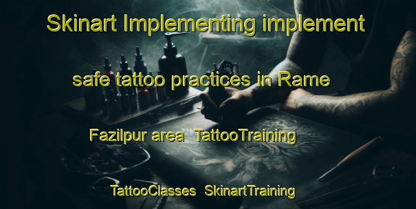 Skinart Implementing implement safe tattoo practices in Rame Fazilpur area | TattooTraining | TattooClasses | SkinartTraining-India