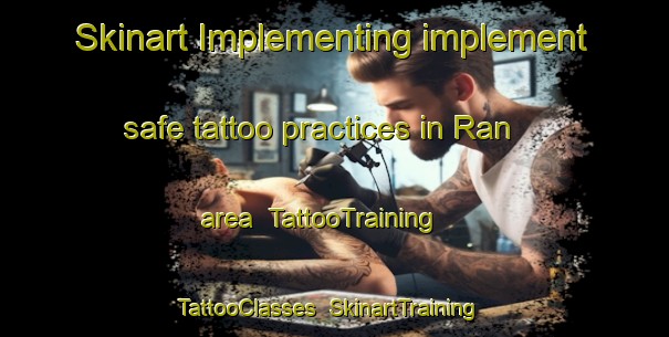 Skinart Implementing implement safe tattoo practices in Ran area | TattooTraining | TattooClasses | SkinartTraining-India