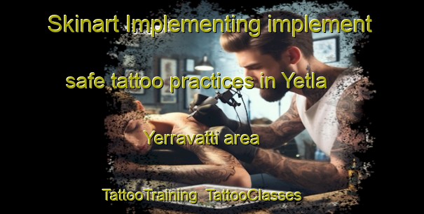 Skinart Implementing implement safe tattoo practices in Yetla Yerravatti area | TattooTraining | TattooClasses | SkinartTraining-India