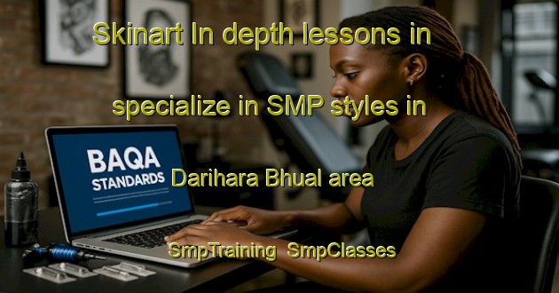 Skinart In-depth lessons in specialize in SMP styles in Darihara Bhual area | SmpTraining | SmpClasses | SkinartTraining-India