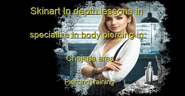 Skinart In-depth lessons in specialize in body piercing in Chejerla area | PiercingTraining | PiercingClasses | SkinartTraining-India